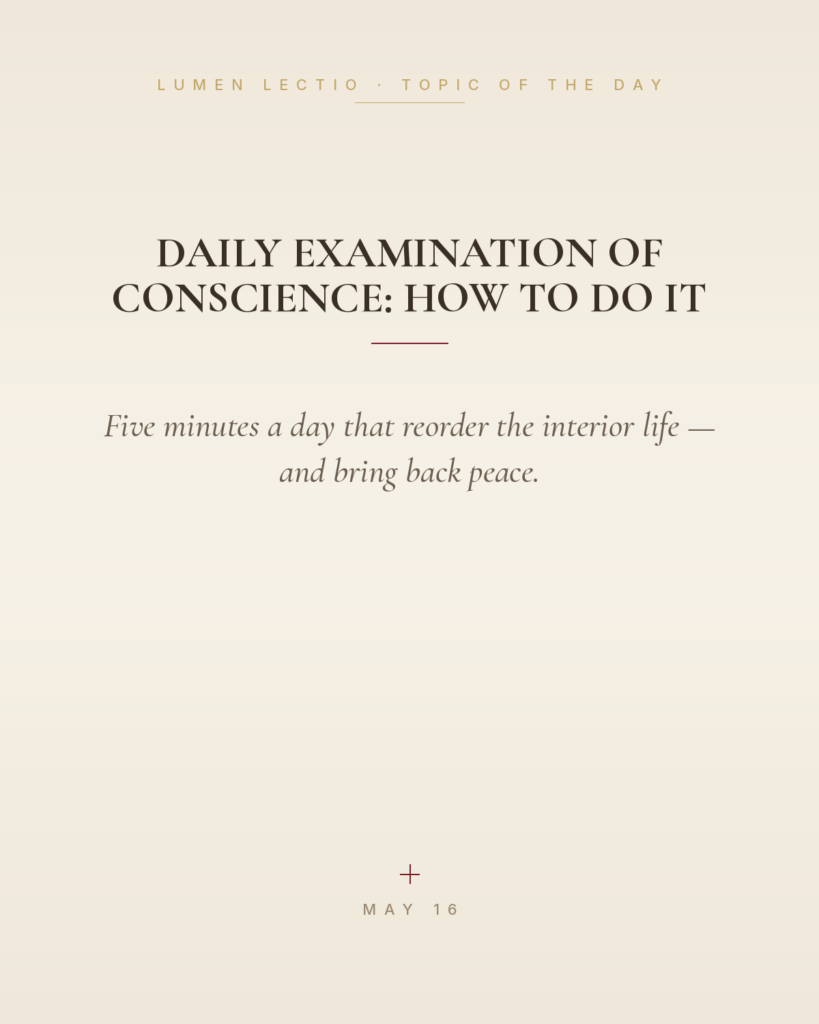 Daily Examination of Conscience: How to Do It — Five minutes a day that reorder the interior life — and bring back peace.
