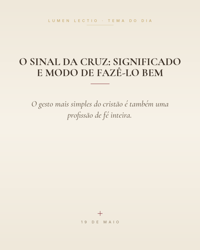O Sinal da Cruz: significado e modo de fazê-lo bem — O gesto mais simples do cristão é também uma profissão de fé inteira.