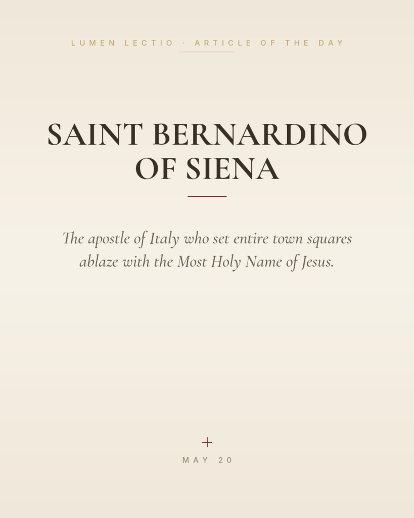 Saint Bernardino of Siena — The apostle of Italy who set entire town squares ablaze with the Most Holy Name of Jesus.