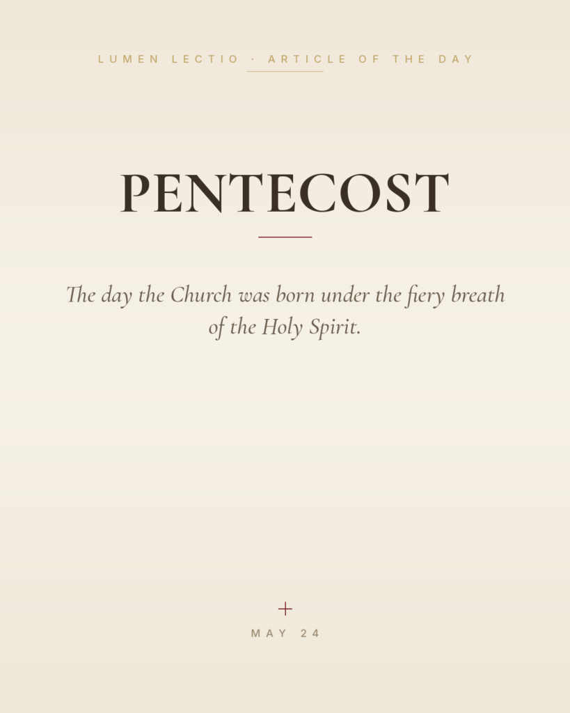Pentecost — The day the Church was born under the fiery breath of the Holy Spirit.