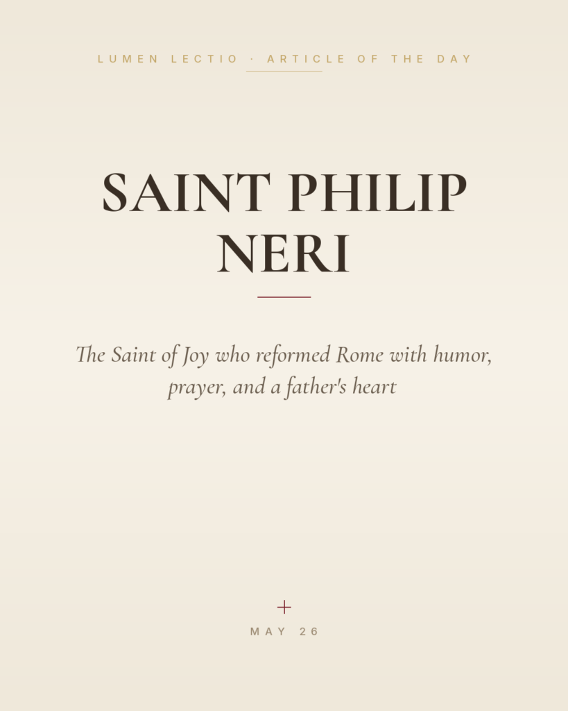Saint Philip Neri — The Saint of Joy who reformed Rome with humor, prayer, and a father's heart