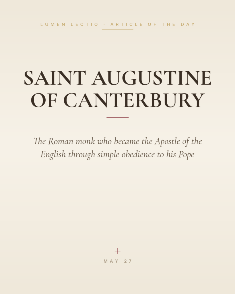 Saint Augustine of Canterbury — The Roman monk who became the Apostle of the English through simple obedience to his Pope