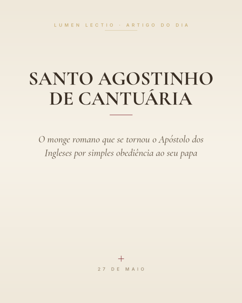 Santo Agostinho de Cantuária — O monge romano que se tornou o Apóstolo dos Ingleses por simples obediência ao seu papa