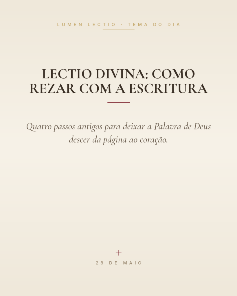 Lectio Divina: Como Rezar com a Escritura — Quatro passos antigos para deixar a Palavra de Deus descer da página ao coração.
