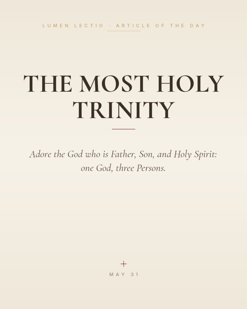 The Most Holy Trinity — Adore the God who is Father, Son, and Holy Spirit: one God, three Persons.
