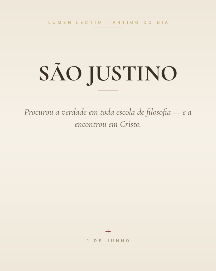 São Justino — Procurou a verdade em toda escola de filosofia — e a encontrou em Cristo.