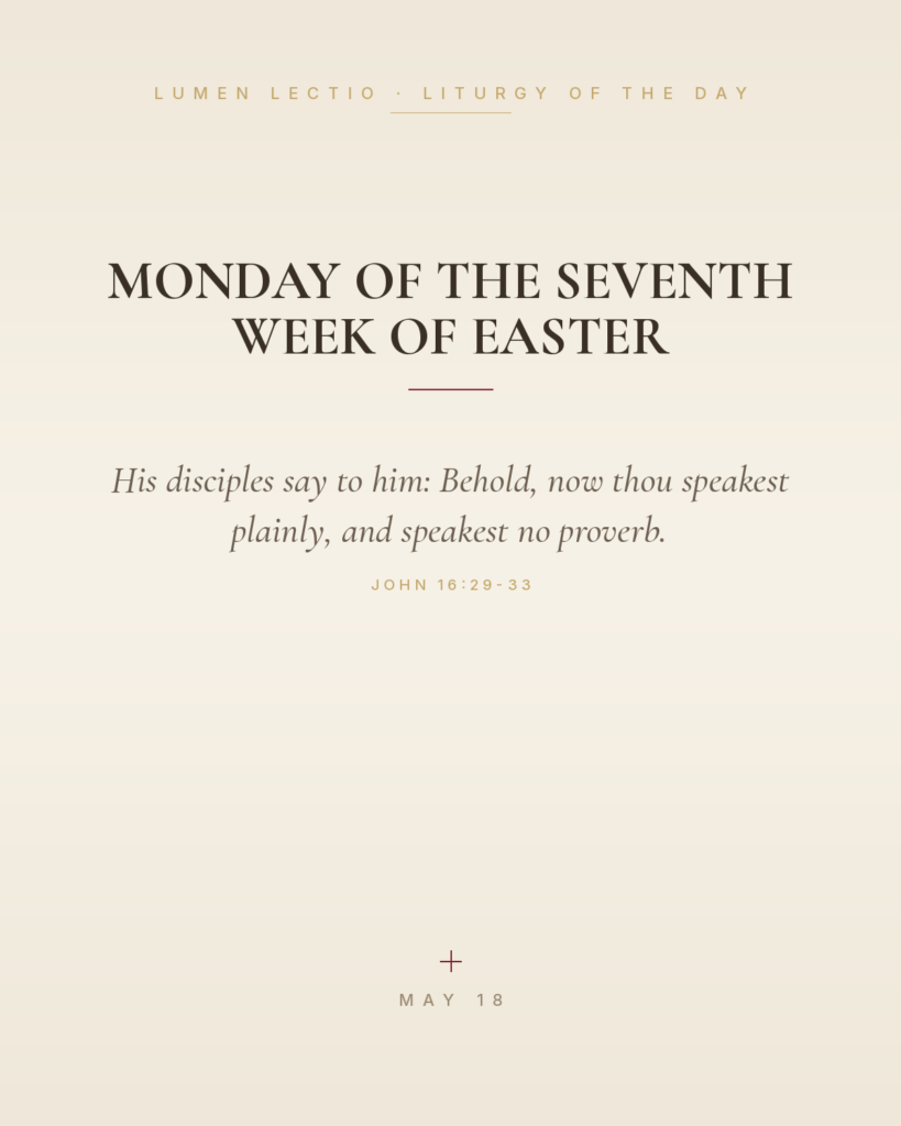 Monday of the Seventh Week of Easter — John 16:29-33