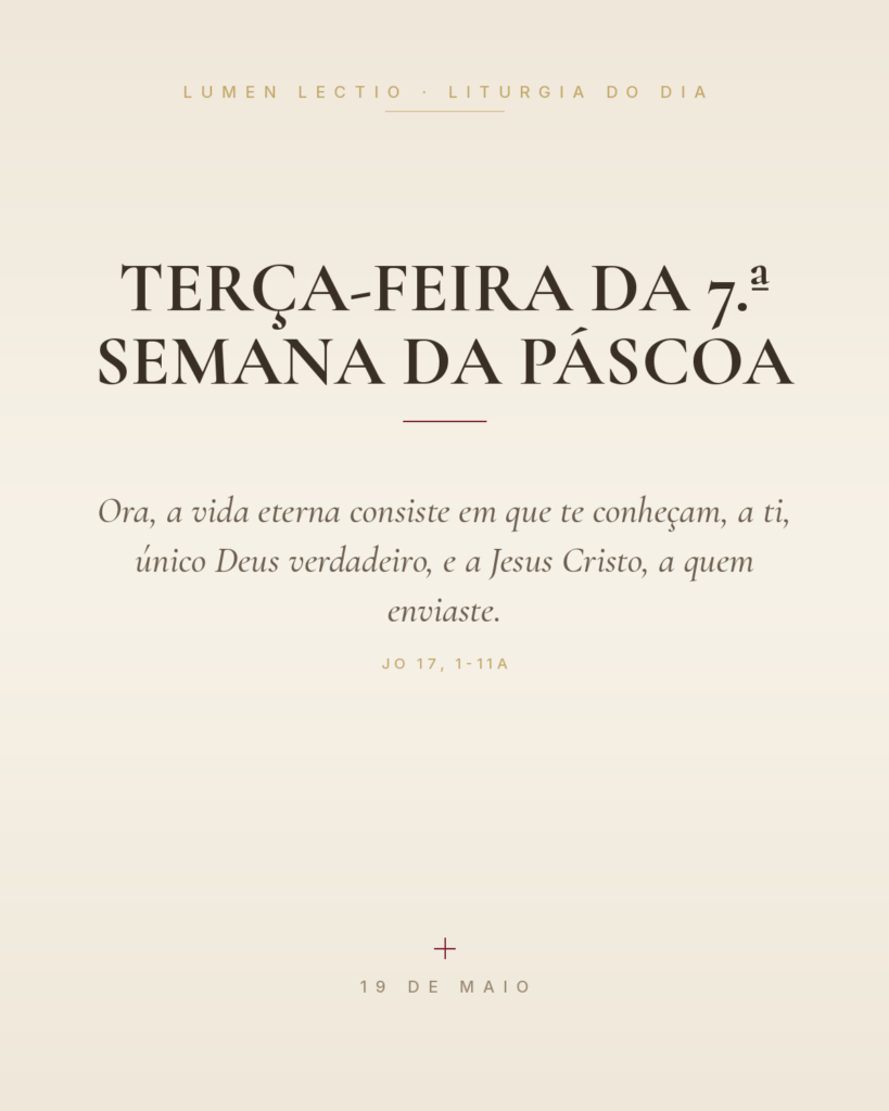 Terça-feira da 7.ª Semana da Páscoa — Jo 17, 1-11a