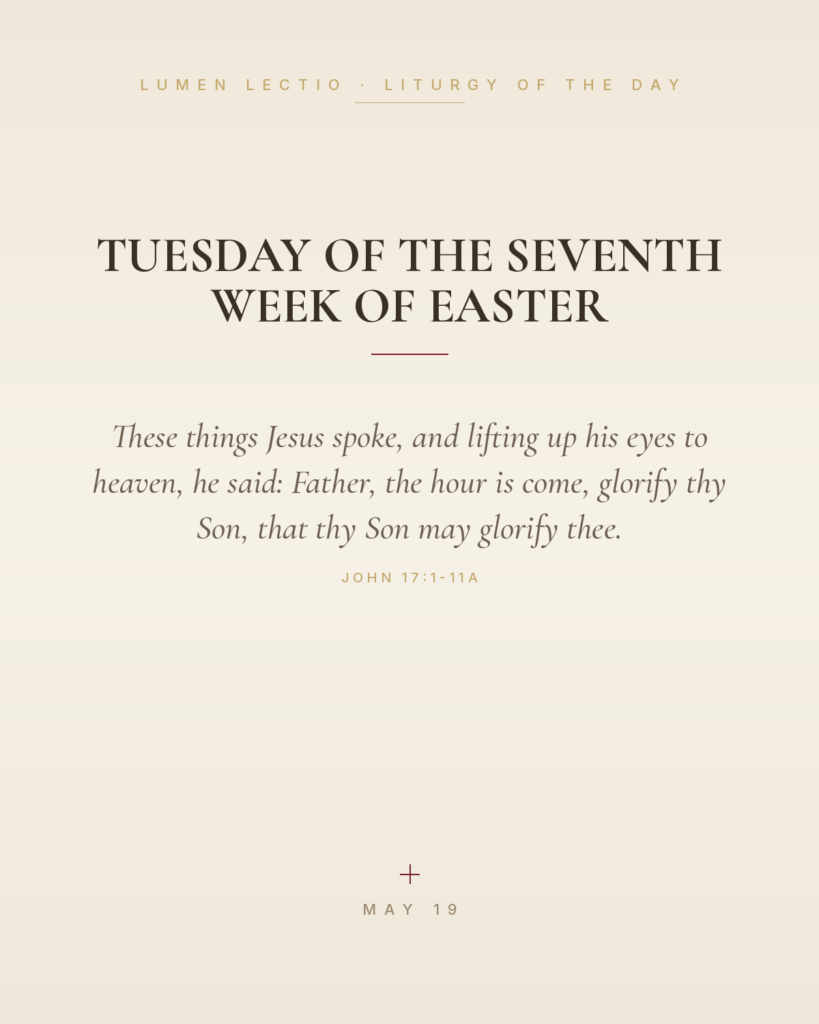 Tuesday of the Seventh Week of Easter — John 17:1-11a