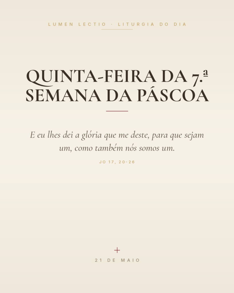 Quinta-feira da 7.ª Semana da Páscoa — Jo 17, 20-26