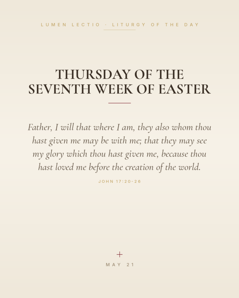 Thursday of the Seventh Week of Easter — John 17:20-26
