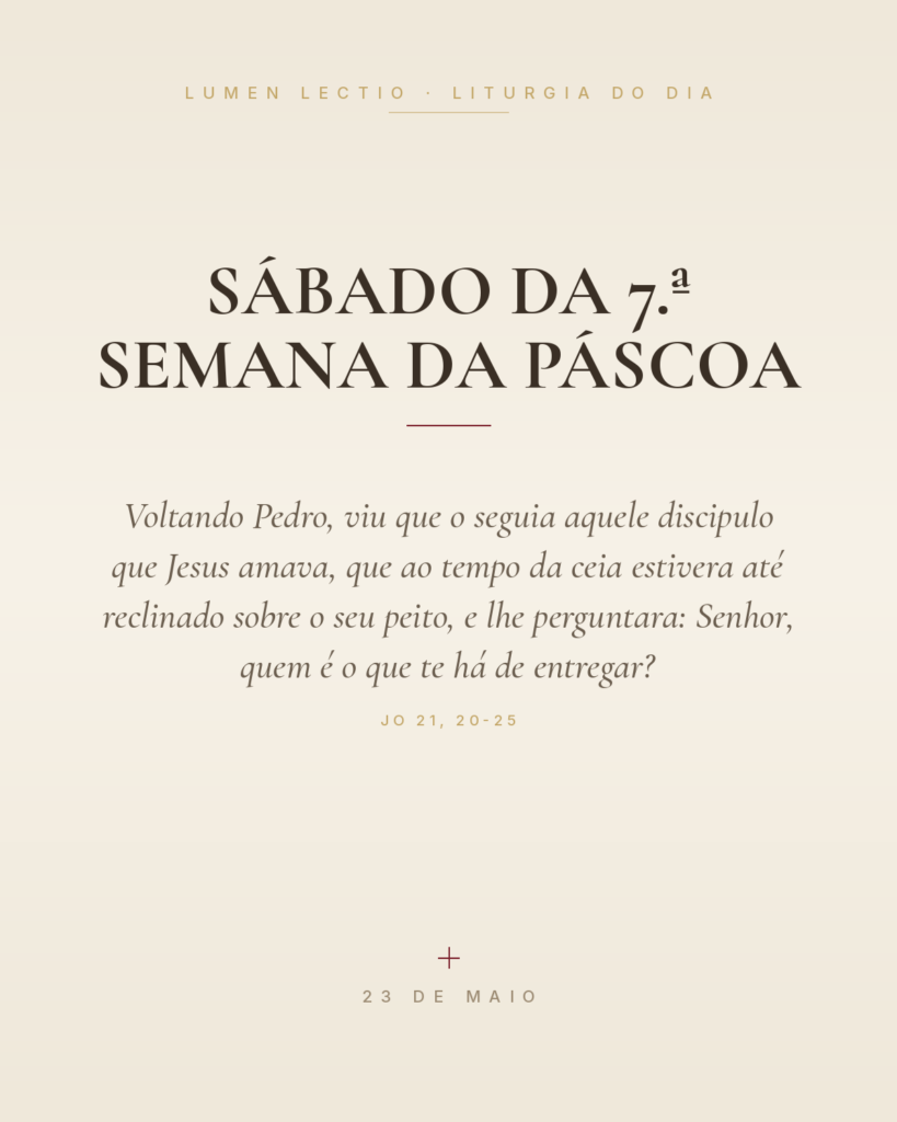 Sábado da 7.ª Semana da Páscoa — Jo 21, 20-25