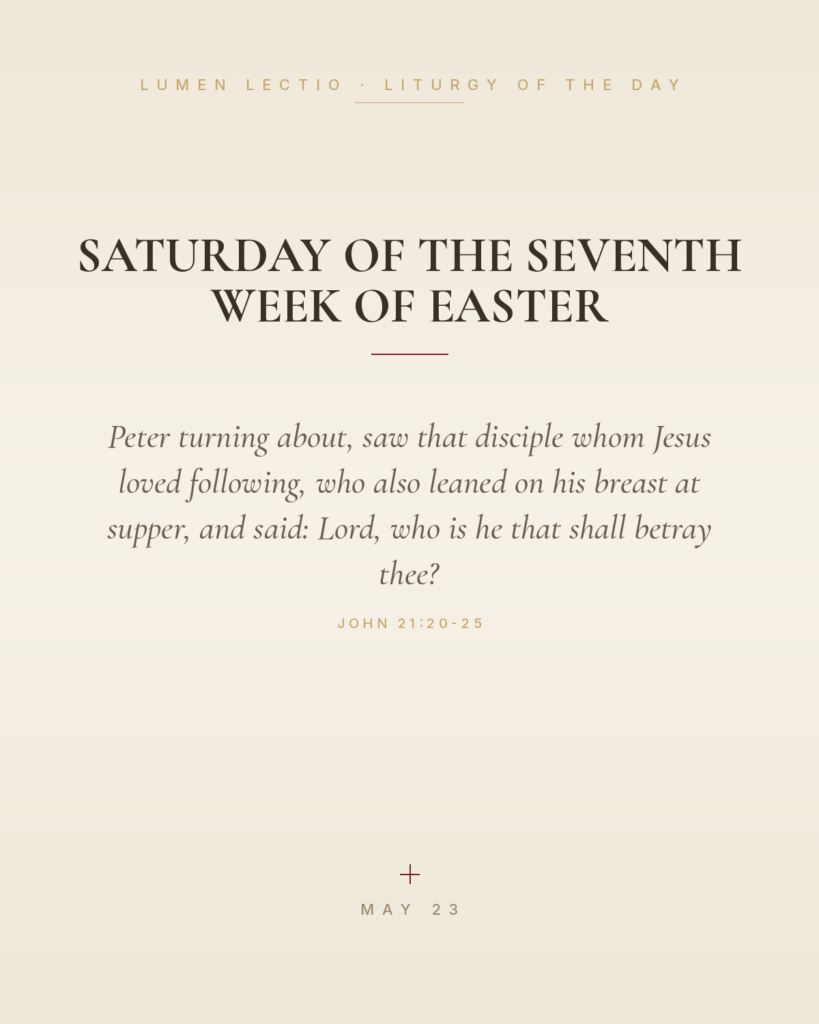 Saturday of the Seventh Week of Easter — John 21:20-25