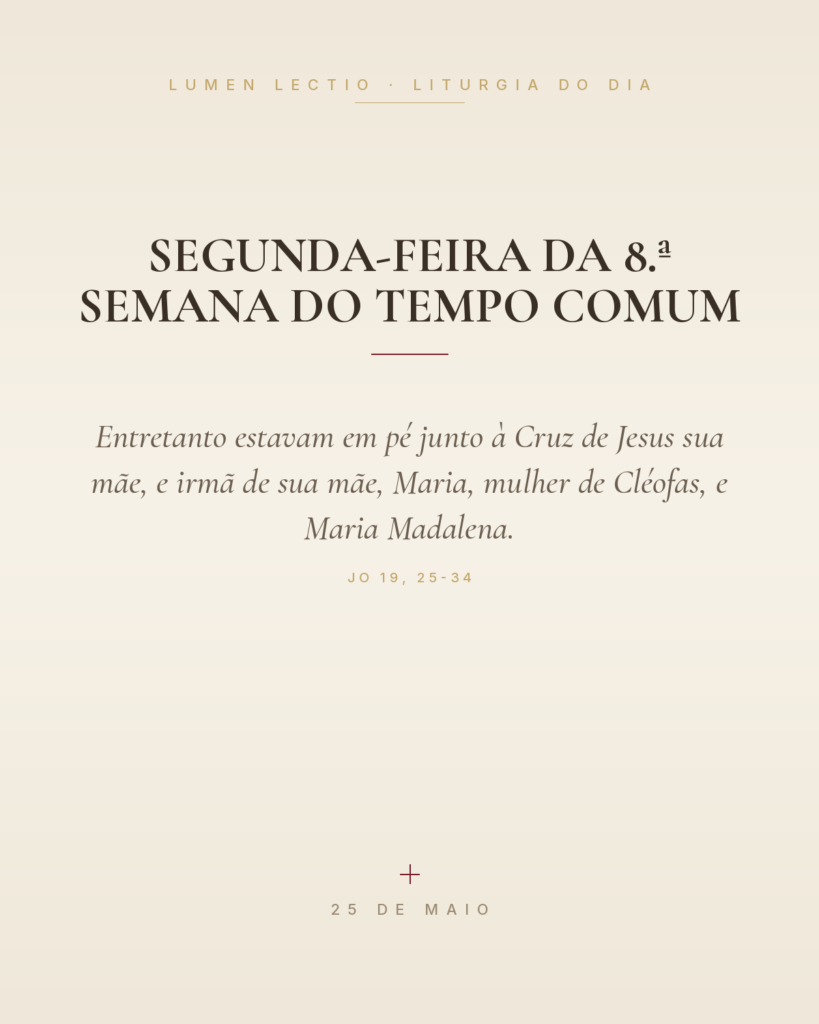 Segunda-feira da 8.ª Semana do Tempo Comum — Jo 19, 25-34