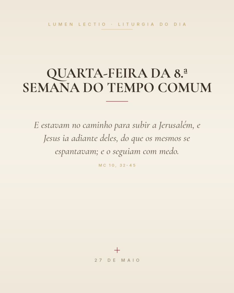 Quarta-feira da 8.ª Semana do Tempo Comum — Mc 10, 32-45