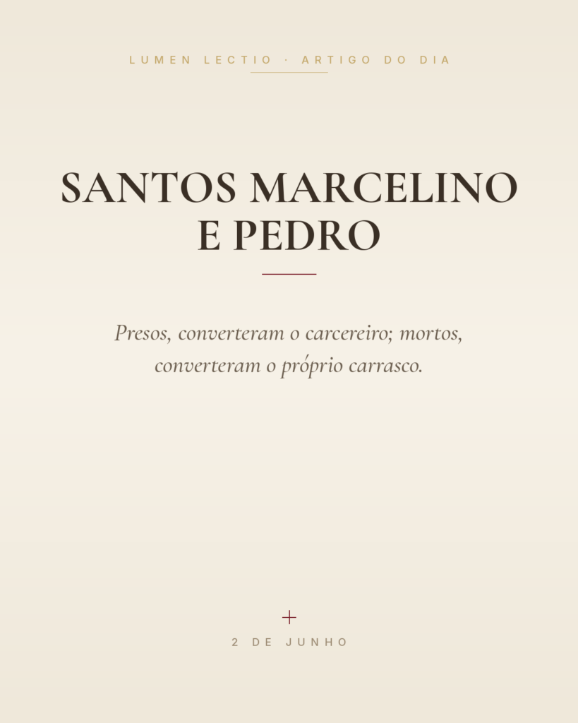 Santos Marcelino e Pedro — Presos, converteram o carcereiro; mortos, converteram o próprio carrasco.