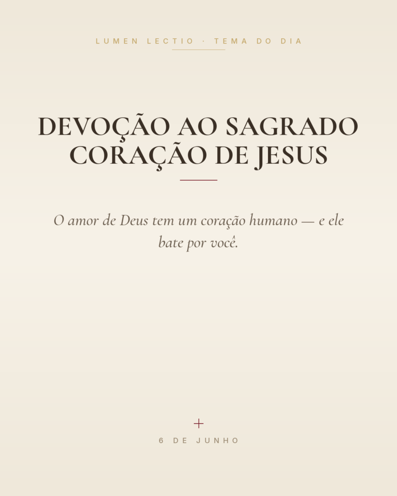 Devoção ao Sagrado Coração de Jesus — O amor de Deus tem um coração humano — e ele bate por você.
