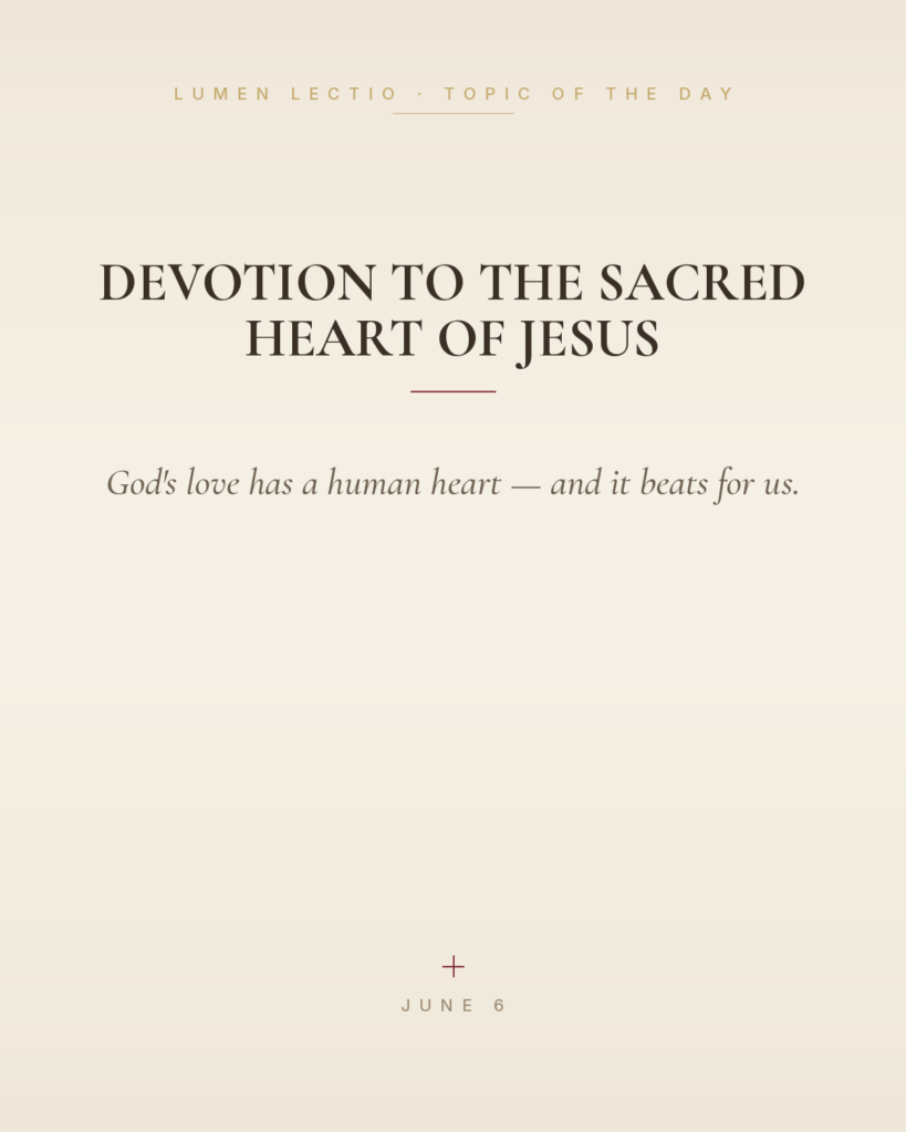 Devotion to the Sacred Heart of Jesus — God's love has a human heart — and it beats for us.