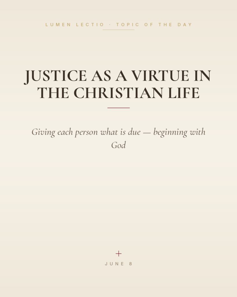Justice as a Virtue in the Christian Life — Giving each person what is due — beginning with God