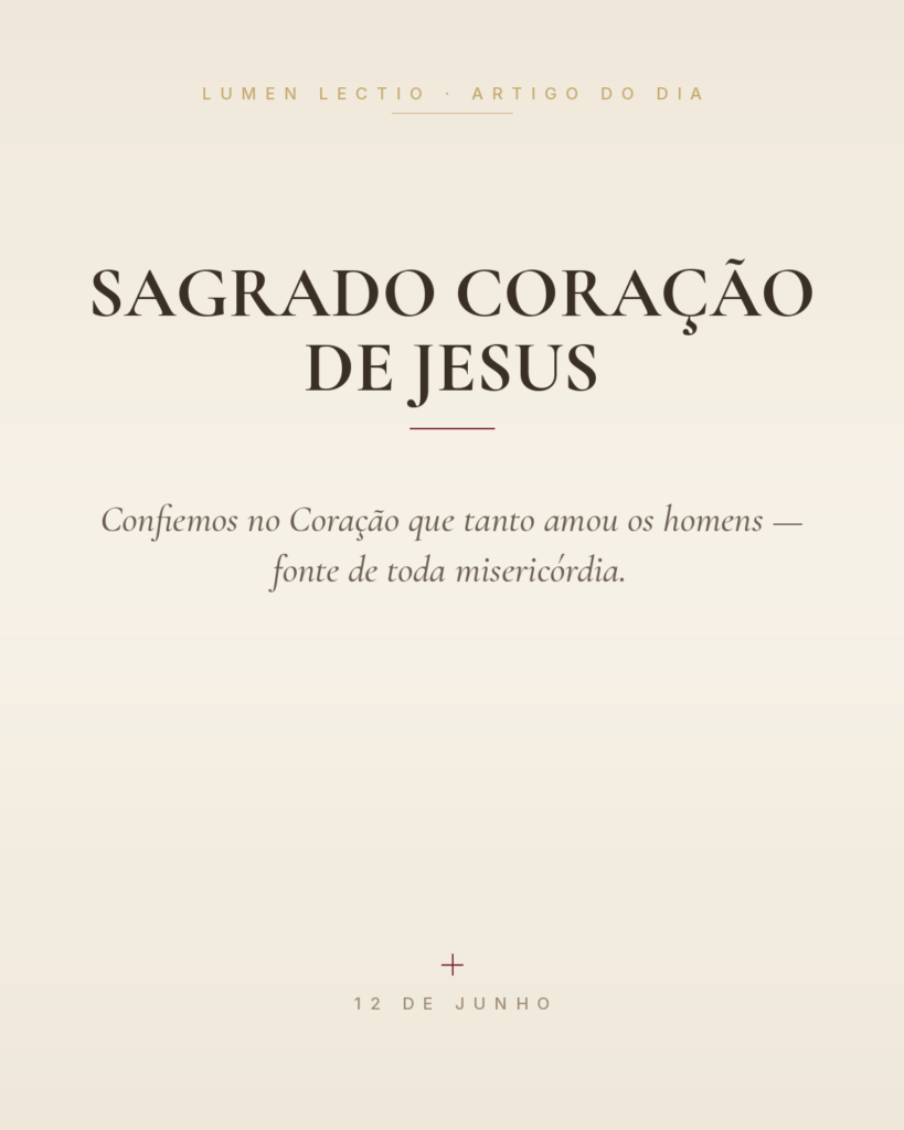 Sagrado Coração de Jesus — Confiemos no Coração que tanto amou os homens — fonte de toda misericórdia.