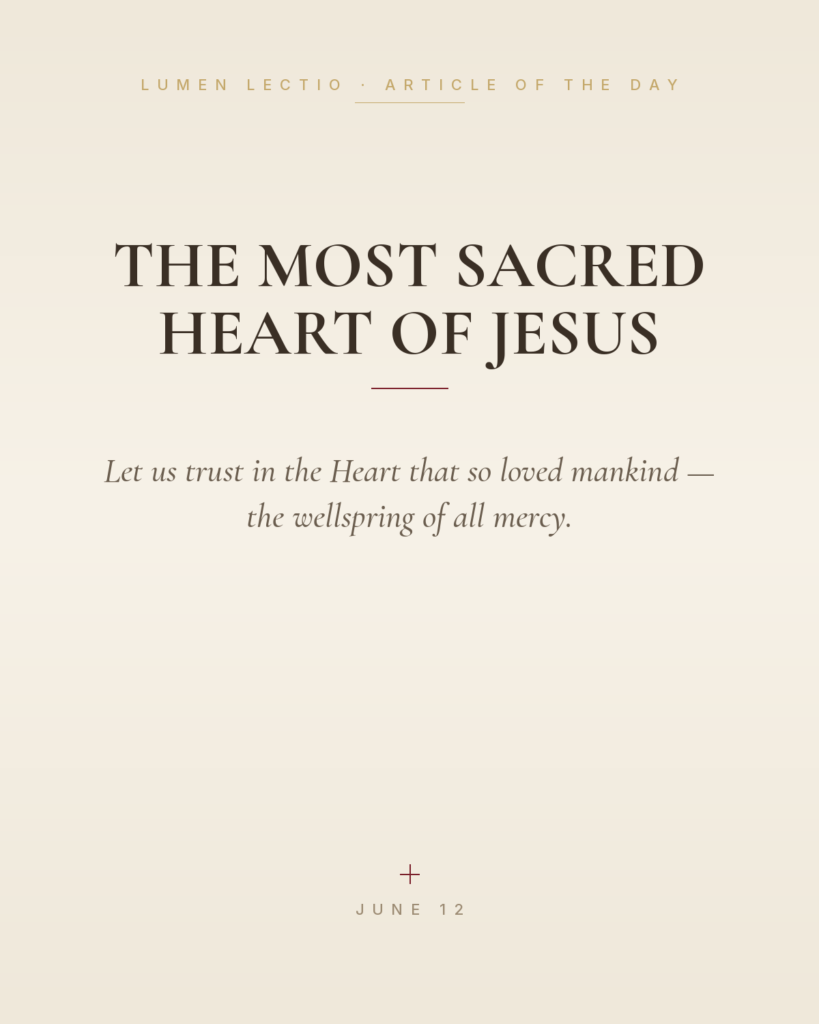 The Most Sacred Heart of Jesus — Let us trust in the Heart that so loved mankind — the wellspring of all mercy.