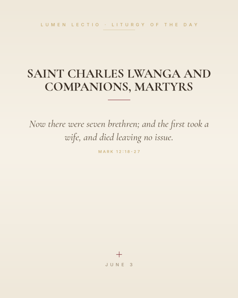 Saint Charles Lwanga and Companions, Martyrs — Mark 12:18-27