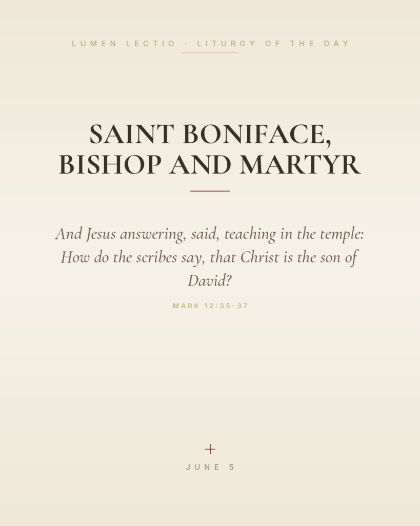 Saint Boniface, Bishop and Martyr — Mark 12:35-37