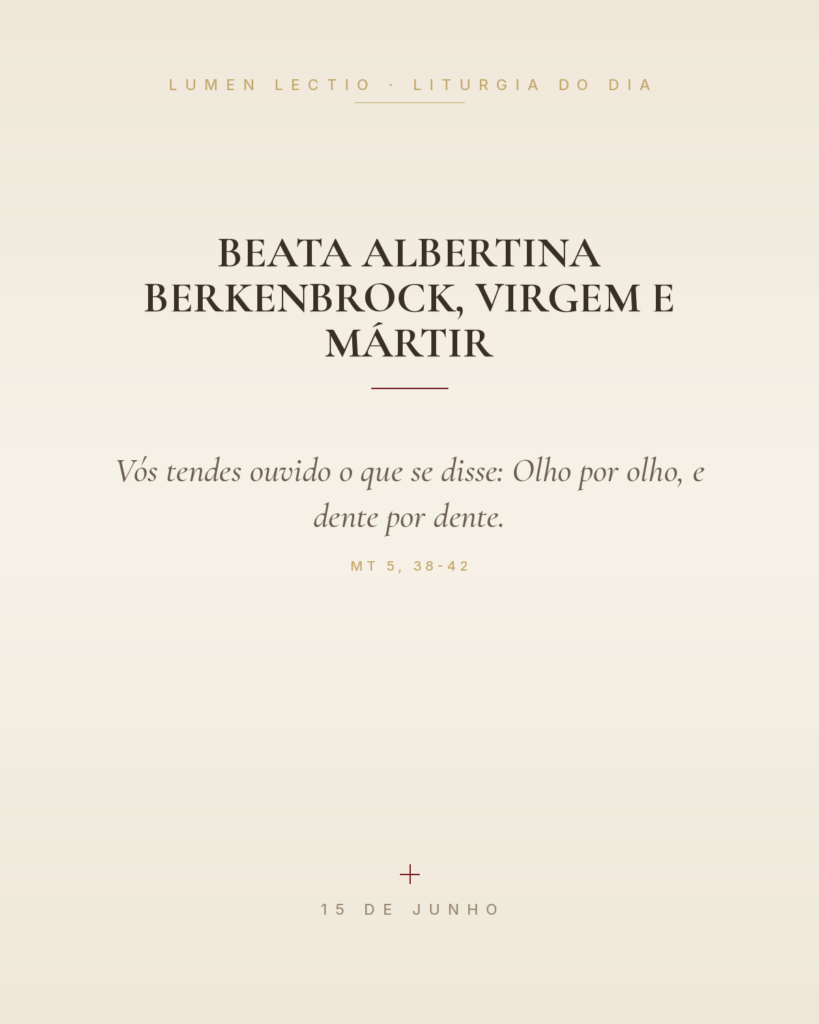 Beata Albertina Berkenbrock, Virgem e Mártir — Mt 5, 38-42