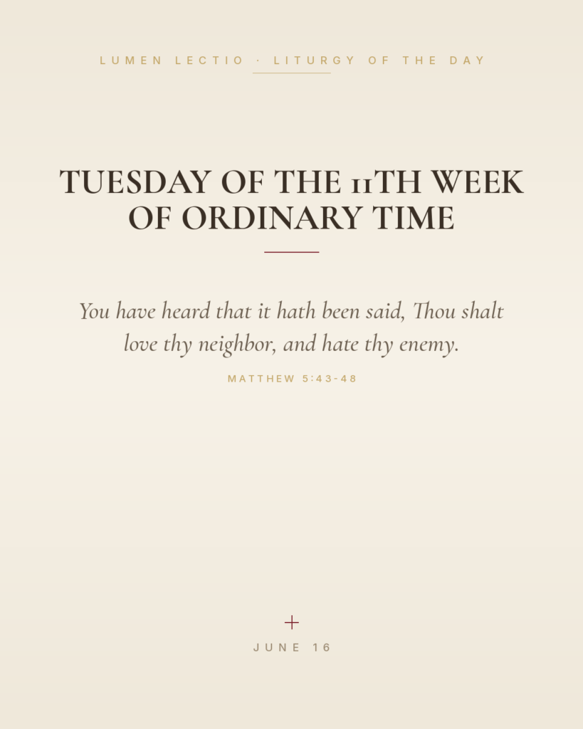 Tuesday of the 11th week of Ordinary Time — Matthew 5:43-48